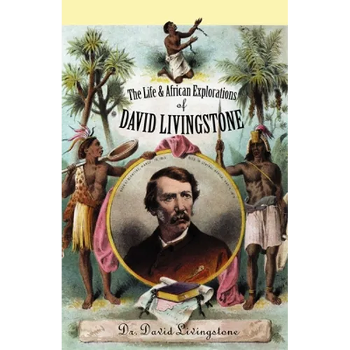 The Life and African Exploration of David Livingstone