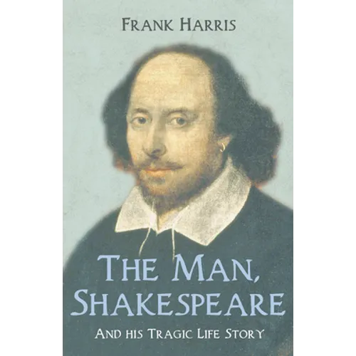 The Man, Shakespeare - And his Tragic Life Story
