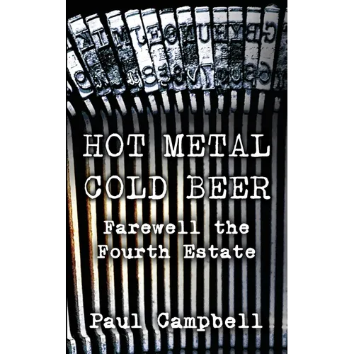 Hot Metal, Cold Beer: Farewell the Fourth Estate