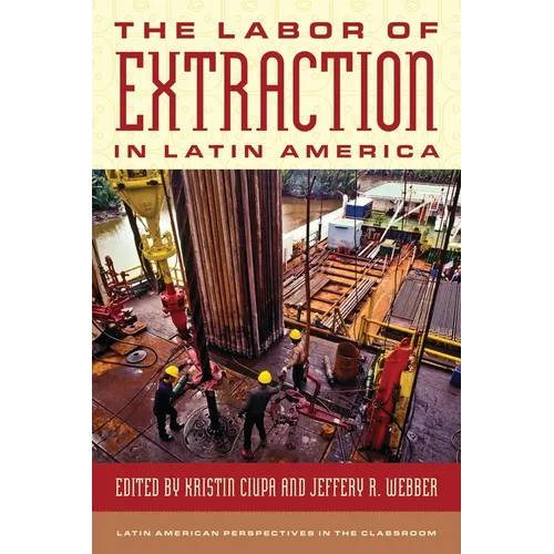 The Labor of Extraction in Latin America