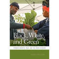 Black, White, and Green: Farmers Markets, Race, and the Green Economy