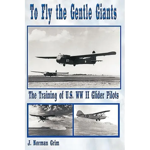 To Fly the Gentle Giants: The Training of U.S. WW II Glider Pilots