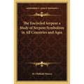 The Encircled Serpent a Study of Serpent Symbolism in All Countries and Ages