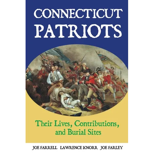 Connecticut Patriots: Their Lives, Contributions, and Burial Sites