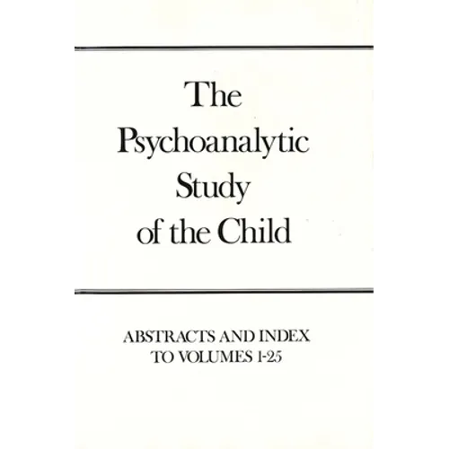 Psychoanalytic Study of the Child, Volumes 1-25: Abstracts and Index