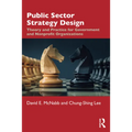 Public Sector Strategy Design: Theory and Practice for Government and Nonprofit Organizations