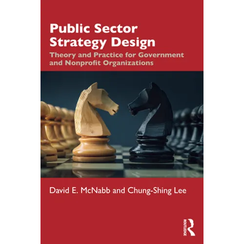 Public Sector Strategy Design: Theory and Practice for Government and Nonprofit Organizations