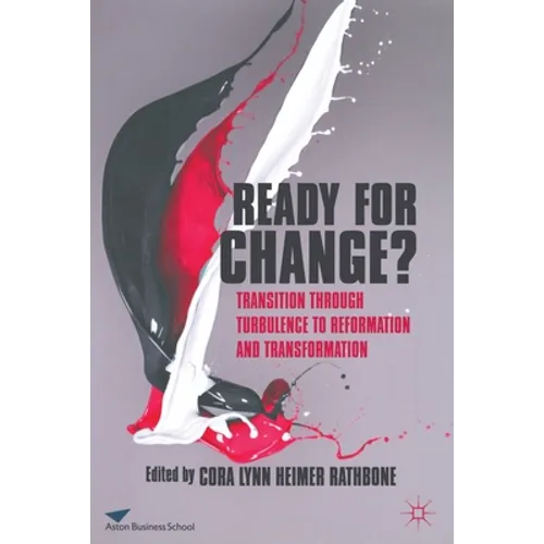 Ready for Change?: Transition Through Turbulence to Reformation and Transformation