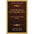 An Introduction To Greek Epigraphy, Part 2: The Inscriptions Of Attica (1905)