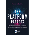 The Platform Paradox: How Digital Businesses Succeed in an Ever-Changing Global Marketplace