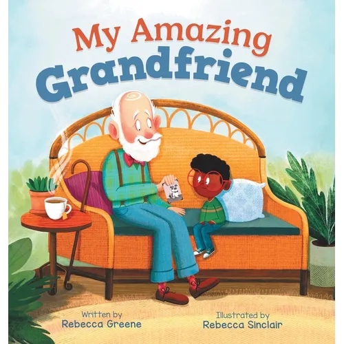 My Amazing Grandfriend: A Heartwarming Story Celebrating Intergenerational Friendships