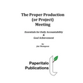 The Proper Production (or Project) Meeting: Essentials for daily accountability and goal achievement