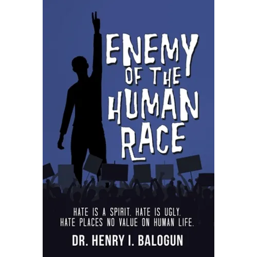 Enemy of the Human Race: Hate Is a Spirit. Hate Is Ugly. Hate Places No Value on Human Life.