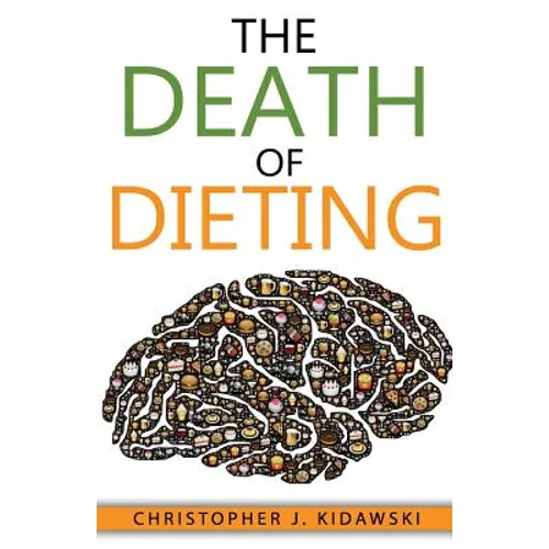 The Death of Dieting: Lose Weight, Banish Allergies, and Feed Your Body What It Needs To Thrive!