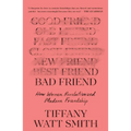 Bad Friend: How Women Revolutionized Modern Friendship