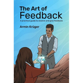 The Art of Feedback: A practical guide to receive and give Feedback