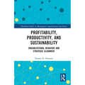 Profitability, Productivity, and Sustainability: Organizational Behavior and Strategic Alignment