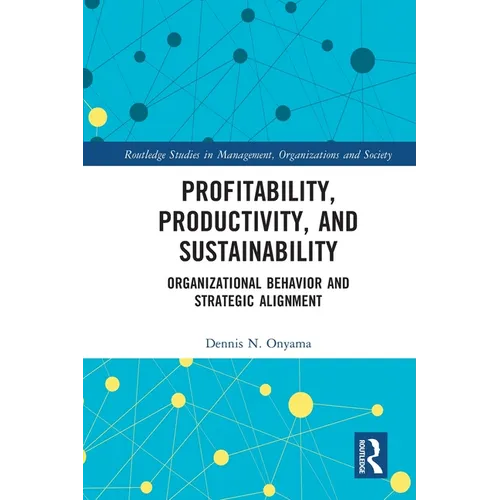 Profitability, Productivity, and Sustainability: Organizational Behavior and Strategic Alignment