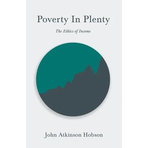 Poverty In Plenty - The Ethics of Income: With an Introductory Chapter From Problems of Poverty
