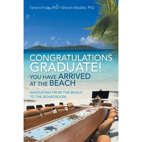 Congratulations Graduate! You Have Arrived at the Beach: Navigating from the Beach to the Boardroom