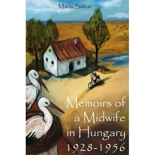 Memoirs of a Midwife in Hungary: 1928 - 1956