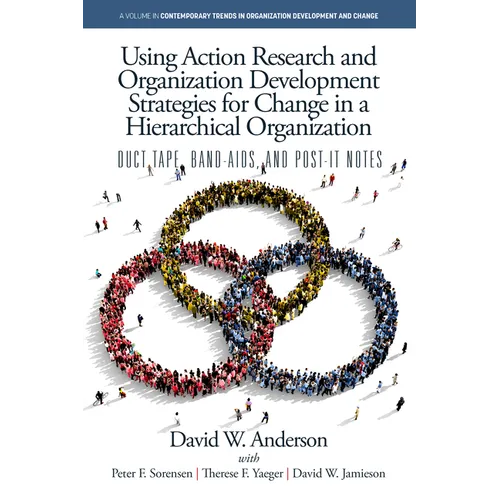 Using Action Research and Organization Development Strategies for Change in a Hierarchical Organization: Duct Tape, Band-Aids, and Post-It Notes