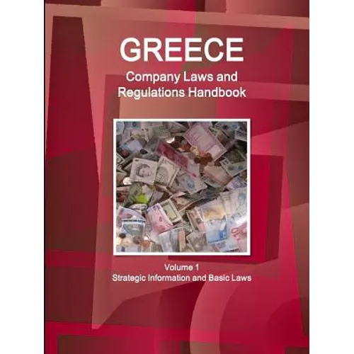 Greece Company Laws and Regulations Handbook Volume 1 Strategic Information and Basic Laws