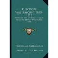 Theodore Waterhouse, 1838-1891: Notes Of His Life And Extracts From His Letters And Papers (1894)