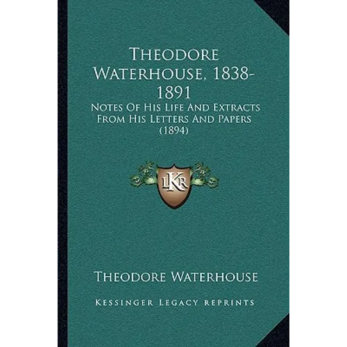 Theodore Waterhouse, 1838-1891: Notes Of His Life And Extracts From His Letters And Papers (1894)