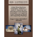 United Shoe Machinery Corporation, Petitioner, V. Jacob S. Kamborian and International Shoe Machine Corporation. U.S. Supreme Court Transcript of Reco