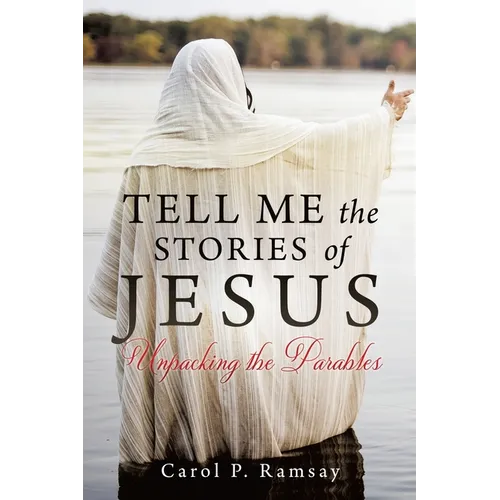 Tell Me the Stories of Jesus: Unpacking the Parables