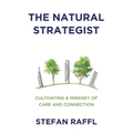 The Natural Strategist: Cultivating a Mindset of Care and Connection