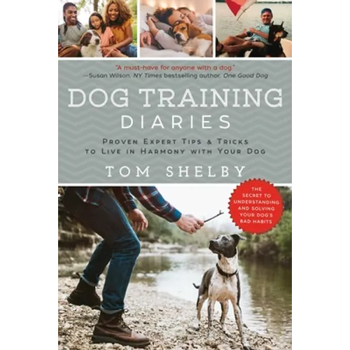 Dog Training Diaries: Proven Expert Tips & Tricks to Live in Harmony with Your Dog