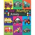 Dot Marker Activity Book: Mighty Trucks, Cars and Vehicles Dot Markers Activity Book / Dot Marker Activity Book for Kids / Dot Marker Activity B