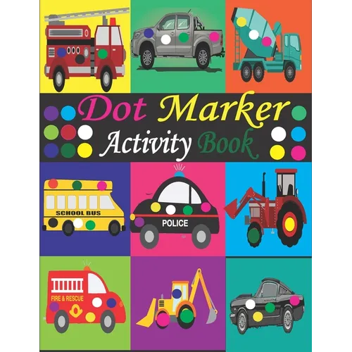 Dot Marker Activity Book: Mighty Trucks, Cars and Vehicles Dot Markers Activity Book / Dot Marker Activity Book for Kids / Dot Marker Activity B