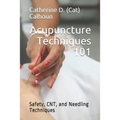 Acupuncture Techniques 101: Safety, CNT, and Needling Techniques