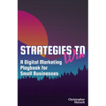 Strategies to Win: A Digital Marketing Playbook for Small Businesses