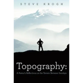 Topography: A Pastor's Reflections on the Terrain Between Sundays