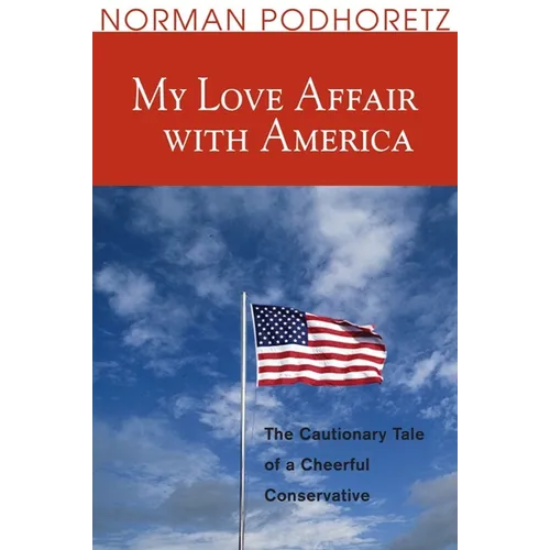 My Love Affair with America: The Cautionary Tale of a Cheerful Conservative