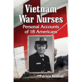 Vietnam War Nurses: Personal Accounts of 18 Americans