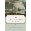 Two Charlestonians at War: The Civil War Odysseys of a Lowcountry Aristocrat and a Black Abolitionist