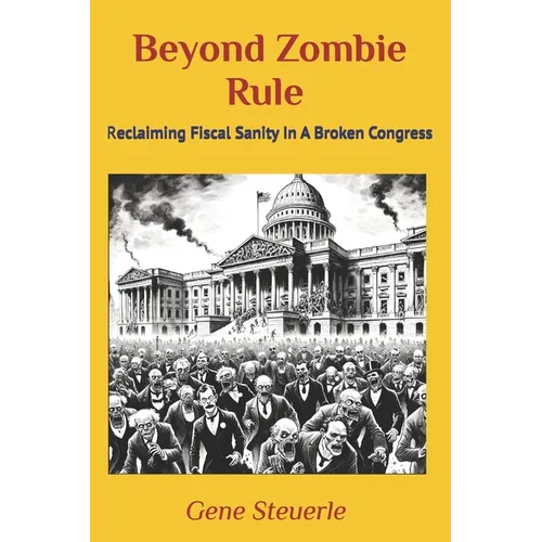 Beyond Zombie Rule: Reclaiming Fiscal Sanity In A Broken Congress
