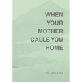When Your Mother Calls You Home