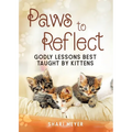Paws to Reflect: Godly Lessons Best Taught by Kittens