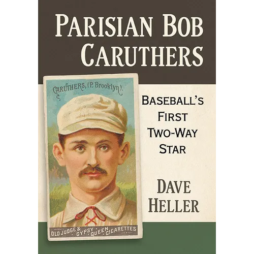 Parisian Bob Caruthers: Baseball's First Two-Way Star