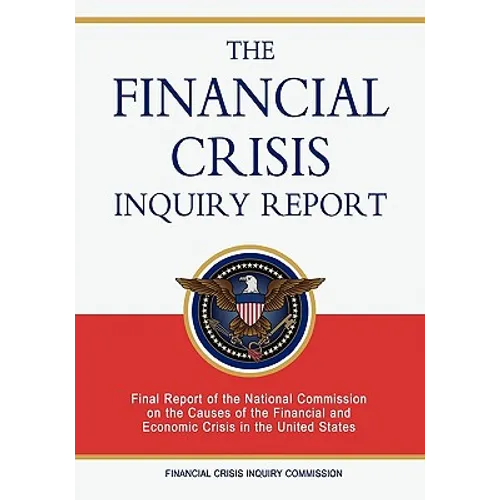 The Financial Crisis Inquiry Report: Final Report of the National Commission on the Causes of the Financial and Economic Crisis in the United States