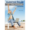 Marketing Online, Clear and Simple: How Any Local Business Can Harness the Internet to Create More Income
