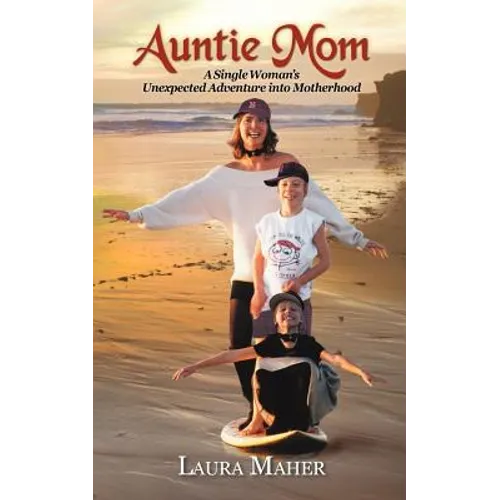 Auntie Mom: A Single Woman's Unexpected Adventure Into Motherhood