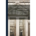 War Gardening And Home Storage Of Vegetables