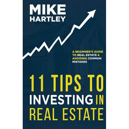 11 Tips to Investing in Real Estate: A Beginner's Guide to Real Estate and Avoiding Common Mistakes